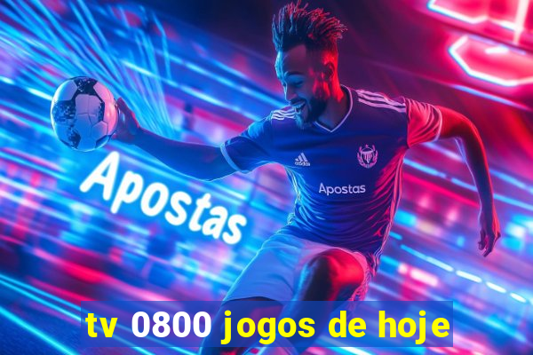 tv 0800 jogos de hoje